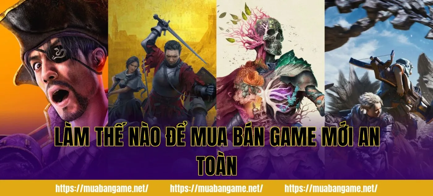 Làm thế nào để mua bán game mới an toàn