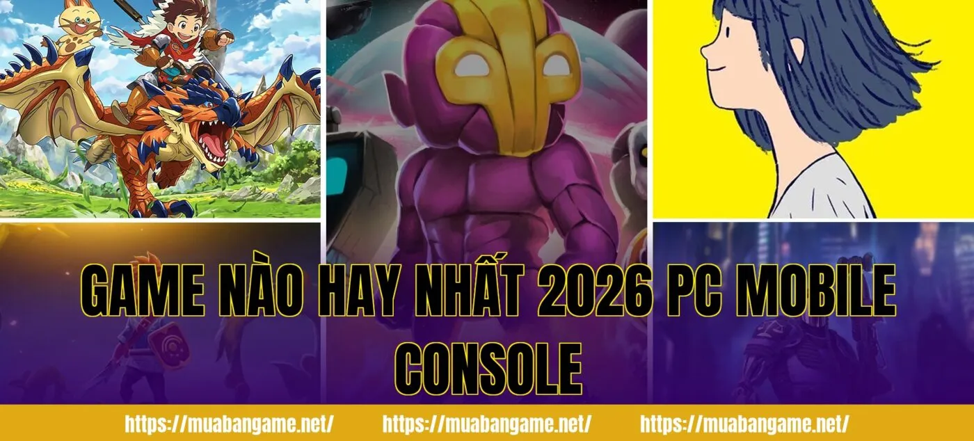Game Nào Hay Nhất 2026 PC Mobile Console