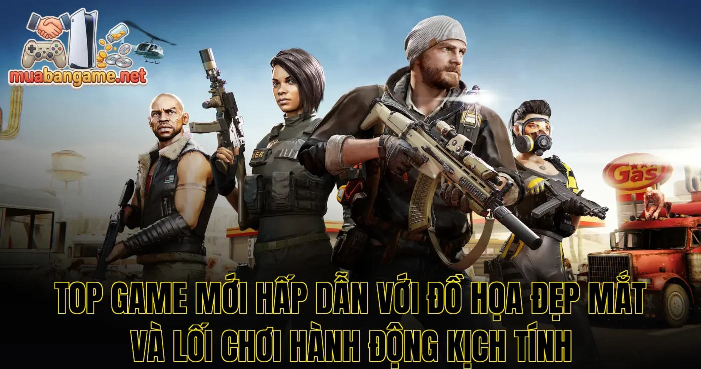 Top game mới hấp dẫn với đồ họa đẹp mắt và lối chơi hành động kịch tính