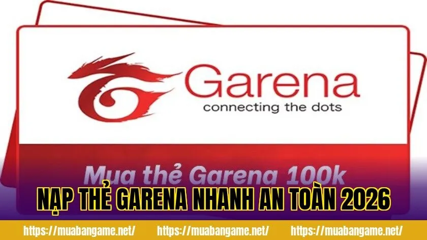 Nạp Thẻ Garena Nhanh An Toàn 2026