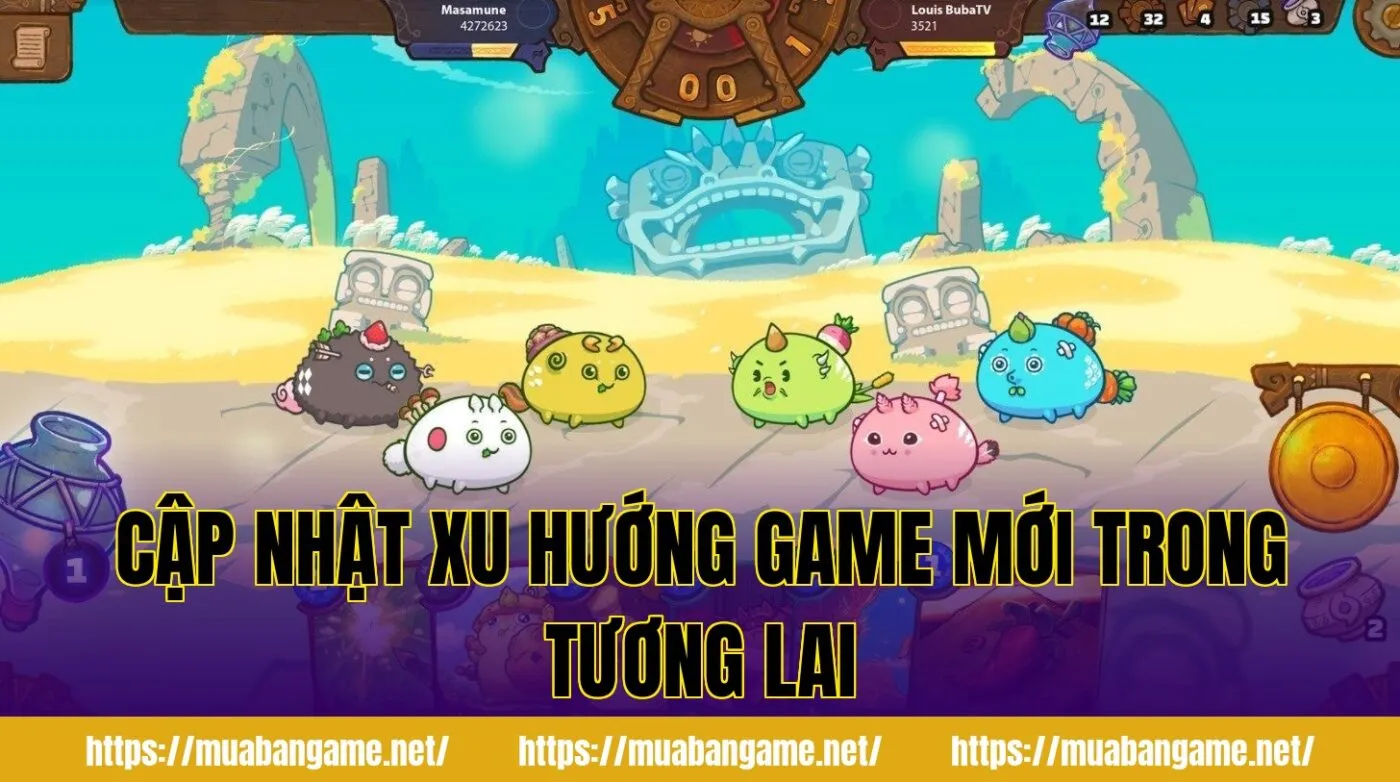 Cập nhật xu hướng game mới trong tương lai