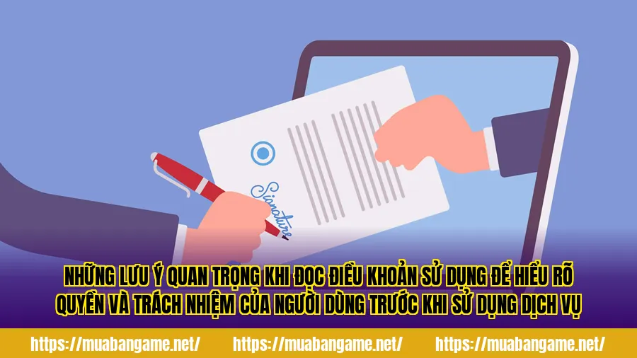 Những lưu ý quan trọng khi đọc điều khoản sử dụng để hiểu rõ quyền và trách nhiệm của người dùng trước khi sử dụng dịch vụ