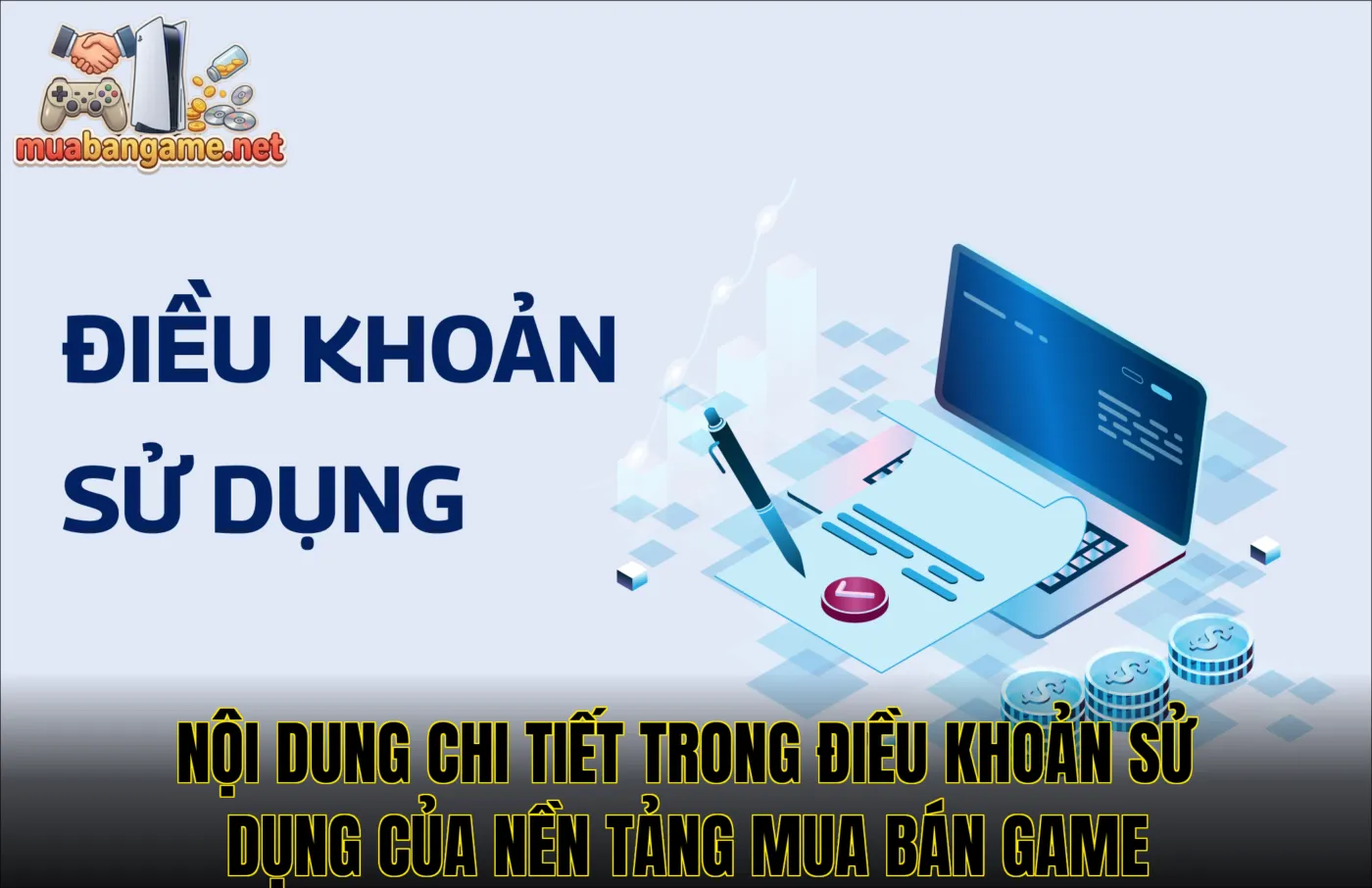 Nội dung chi tiết trong điều khoản sử dụng của nền tảng mua bán game